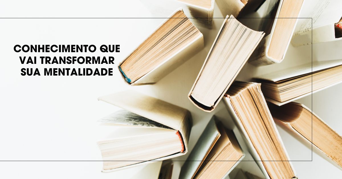 Conhecimento que Vai Transformar Sua Mentalidade